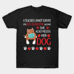 A Teacher Cannot Survive On Self Quarantine Alone She Also Needs Her Pitbull Dog  Class Of School T-Shirt